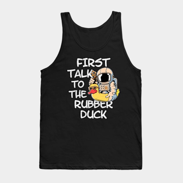 First talk to the rubber duck Tank Top by NicGrayTees